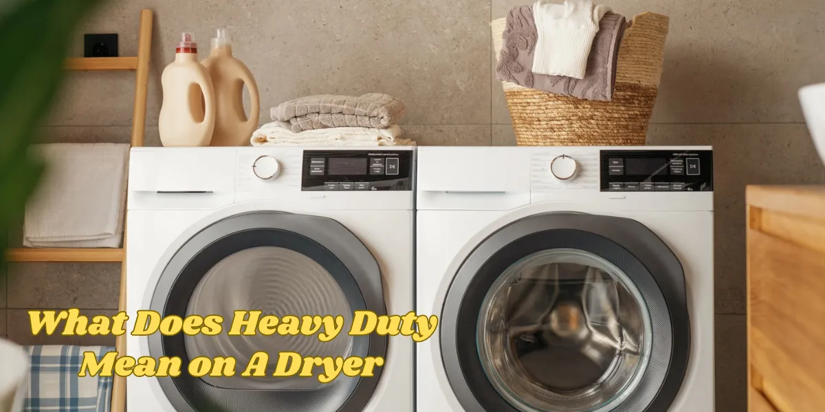 What Does Heavy Duty Mean on A Dryer