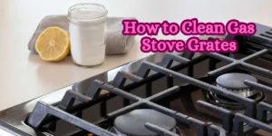 How to Clean Gas Stove Grates Cast Iron