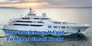 how much does it cost to rent a small yacht