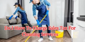 Do I Have To Charge Sales Tax For Cleaning Services (1)