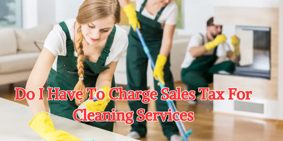 Do I Have To Charge Sales Tax For Cleaning Services