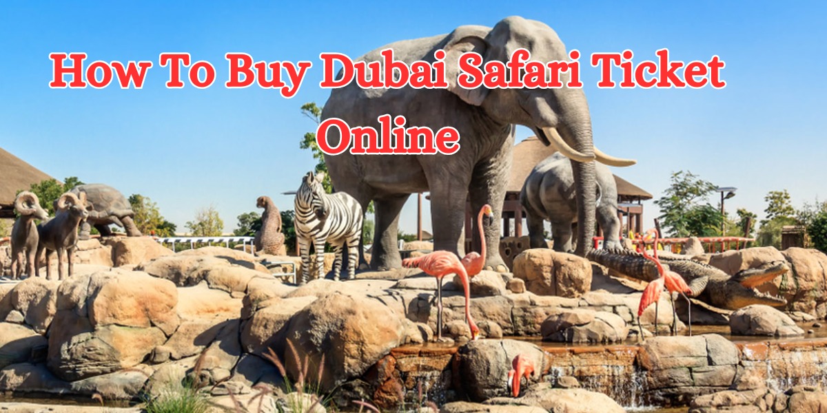 How To Buy Dubai Safari Ticket Online (1)